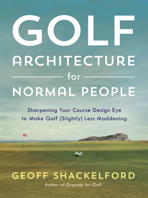 Title details for Golf Architecture for Normal People by Geoff Shackelford - Available